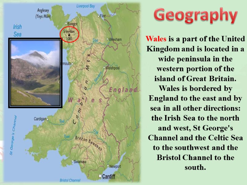 Wales is a part of the United Kingdom and is located in a wide